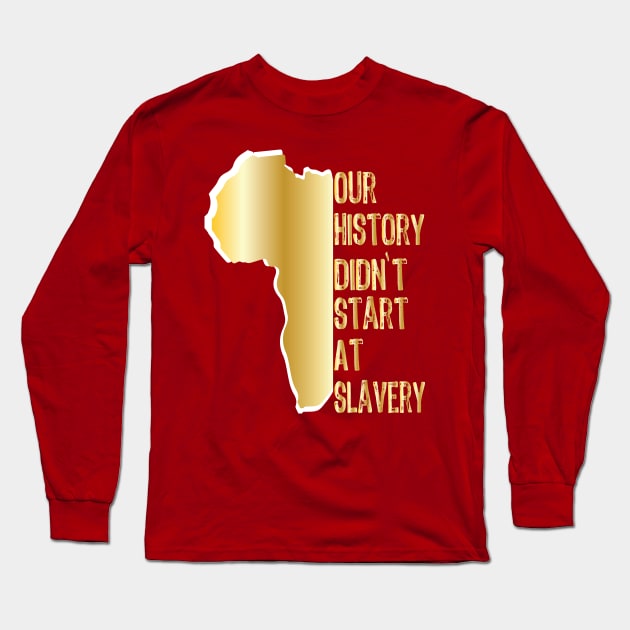 Proud African American our history didn't start at slavery Long Sleeve T-Shirt by egygraphics